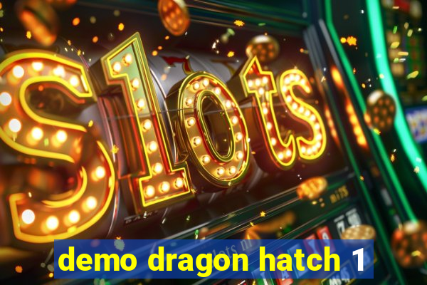 demo dragon hatch 1